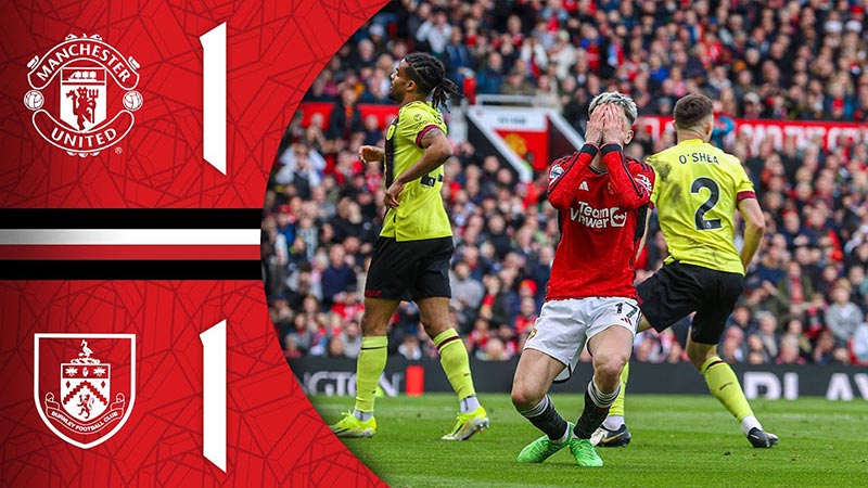 Tổng quan thông tin hai đội MU vs Burnley